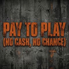 Pay to Play (No Cash, No Chance)