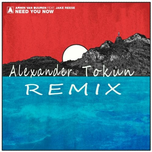 Armin Van Buuren Feat Jake Reese - Need You Now ( Alexander Tokun REMIX )