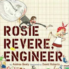 ^Rosie Revere, Engineer BY Andrea Beaty +Read-Full(