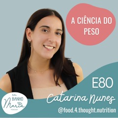 E80: A Ciência do Peso, com Catarina Nunes