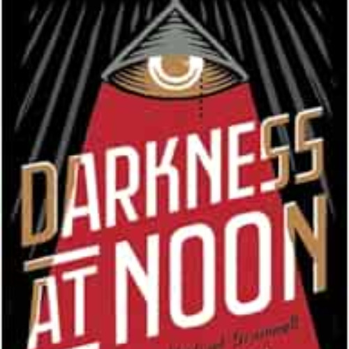 DOWNLOAD KINDLE 📙 Darkness at Noon: A Novel by Arthur Koestler KINDLE PDF EBOOK EPUB