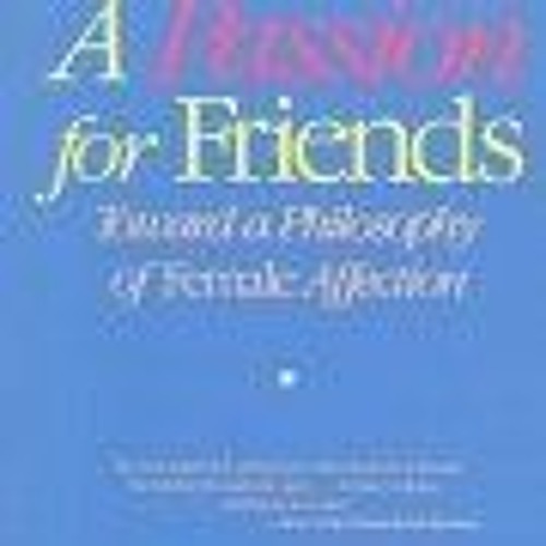 Read/Download A Passion for Friends: Toward a Philosophy of Female Affection BY : Janice G. Raymond
