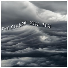 The Clouds Will Tell