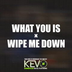 What You Is x Wipe Me Down CLEAN (DJ Kevo Edit)