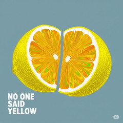No One Said Yellow