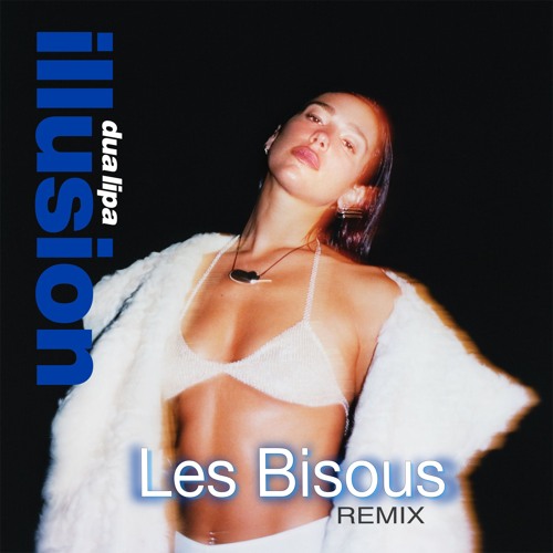 DUA LIPA - ILLUSION ( LES BISOUS REMIX ) RADIO