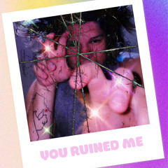 You Ruined Me (Prod. Mo Beats)