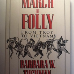 [Read] EBOOK 💑 The March of Folly: From Troy to Vietnam by  Barbara W. Tuchman EBOOK