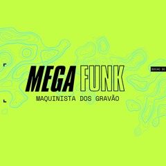 MEGA FUNK MAQUINISTA DOS GRAVÃO