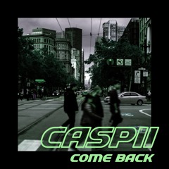 CASPII - COME BACK (ORIGINAL MIX) *FREE DL*