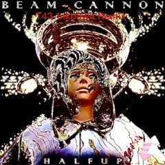 Halfup- Beam Cannon (T43 1nkn0wn Remix)