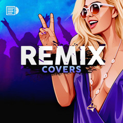 Remix Covers 💽 mix, edit, mashup & bootleg