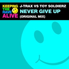 J-Trax Vs Toy Soldierz - Never Give Up [Out Now]