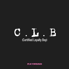 C. L. B. (Certified Loyalty Boy)Prod. by Keyz Kartel