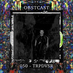 OBSTCAST 050 >>> TRPDVSR