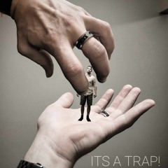 ITS A TRAP!