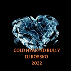 COLD HEARTED BULLY