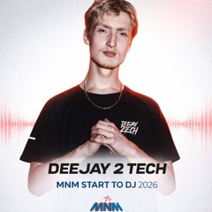 MNM Start To DJ 2026 - Deejay 2 TECH (Inzending)