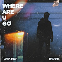DARK DEEP & Bashah - Where Are U Going