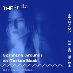Spinning Grounds w/ Toxido Mask @ THF Radio, 04/07/24