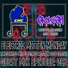 Electric Mitten Monday Ep. 082 ft. Sickish (Unreleased Mix 2023)