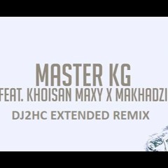 MASTER KG- Tshinada Feat. Khoisan Maxy And Makhadzi ( DJ2HC EXTENDED REMIX )