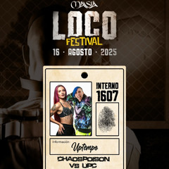 SESION LOCO FESTIVAL BY UPC & CHAOS POISON