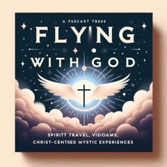Flying with God Spirit Travel, Dreams, Visions Edgar Ruiz & Arron McKenzie