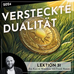 Lektion 31 – Versteckte Dualität – Ein Kurs in Wundern mit Frank Hamm