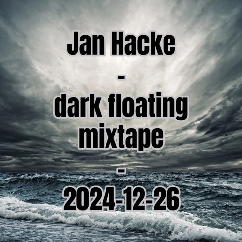 Jan Hacke - dark floating mixtape - 2024-12-26