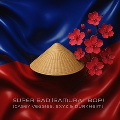 Super Bad (Samurai Bop) [Casey Veggies, Exyz & Durkheim]