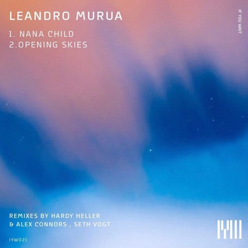 Leandro Murua - Opening Skies (Alex Connors & Hardy Heller Remix) - If You Wait Recordings