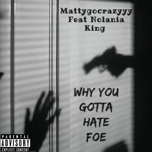 WHY YOU GOTTA HATE FOE feat. Nolania King