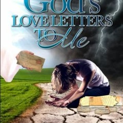 [Access] [EPUB KINDLE PDF EBOOK] God's Love Letters to Me: A Journey Through Loss and