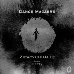 Zipacyuhualle - Dance Macabre (Hefty Remix) - PointZero - OUT NOW!!