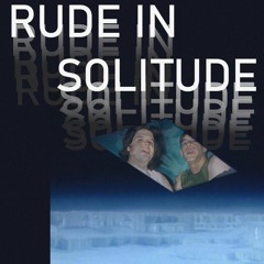 Rude In Solitude