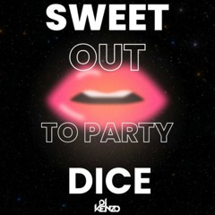 Sweet Dice - Out To Party (Dj Kenzo Remix)