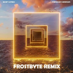 Ship Wrek - Mirror Mirror [FrostByte Remix] [FREE DOWNLOAD]