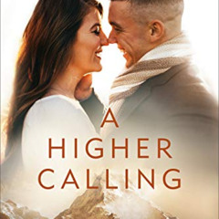 VIEW PDF 💝 A Higher Calling: Pursuing Love, Faith, and Mount Everest for a Greater P