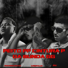 PEITO PP, CINTURA P E A BUNDA GG - RODRIGO DO CN & PH (DJ CREPALDI) - BEAT FINO SUADOR DE XRC