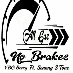 ALL GAS NO BRAKES- YBG BEEZY FT. SEANNY S TONE