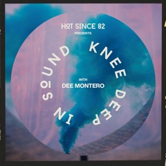 Hot Since 82 Presents: Knee Deep In Sound with Dee Montero