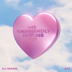 (Un)friendly Hotline 013: DJ Marie