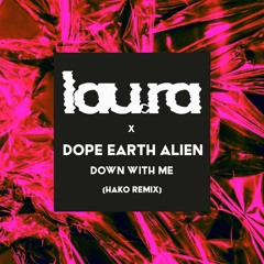 lau.ra x Dope Earth Alien - Down With Me (Hako Remix)