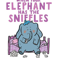 [GET] KINDLE 💘 When Your Elephant Has the Sniffles by  Susanna Leonard Hill &  Danie