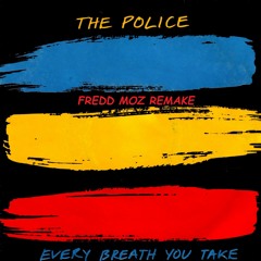 The Police - Every Breath You Take (Fredd Moz Remake)
