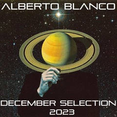 Alberto Blanco - December Selection / 2023