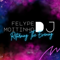 DJFelype Moitinho - Returning The Evening 2015