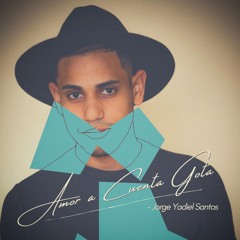 Jorge Yadiel Santos " Amor A Cuenta Gota "