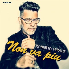 Non va piu - Roberto Miraux